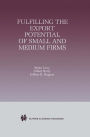 Fulfilling the Export Potential of Small and Medium Firms / Edition 1