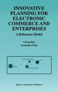 Title: Innovative Planning for Electronic Commerce and Enterprises: A Reference Model / Edition 1, Author: Cheng Hsu