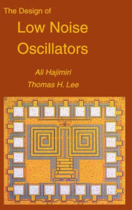 Title: The Design of Low Noise Oscillators / Edition 1, Author: Ali Hajimiri