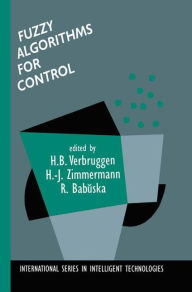 Title: Fuzzy Algorithms for Control / Edition 1, Author: H. B. Verbruggen