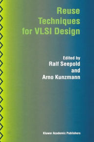 Title: Reuse Techniques for VLSI Design / Edition 1, Author: Ralf Seepold