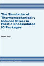 The Simulation of Thermomechanically Induced Stress in Plastic Encapsulated IC Packages / Edition 1