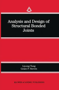 Title: Analysis and Design of Structural Bonded Joints / Edition 1, Author: Liyong Tong