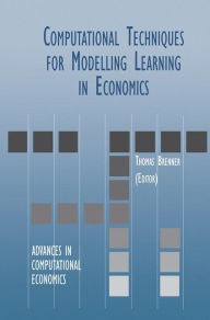 Title: Computational Techniques for Modelling Learning in Economics / Edition 1, Author: Thomas Brenner