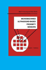 Title: Micromachined Ultrasound-Based Proximity Sensors / Edition 1, Author: Mark R. Hornung