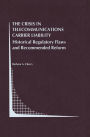 The Crisis in Telecommunications Carrier Liability: Historical Regulatory Flaws and Recommended Reform / Edition 1