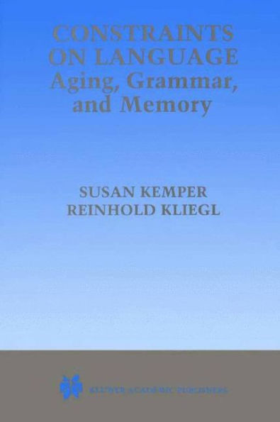 Constraints on Language: Aging, Grammar, and Memory / Edition 1