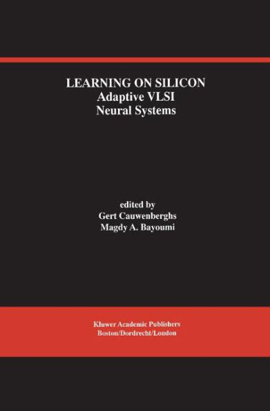 Learning on Silicon: Adaptive VLSI Neural Systems / Edition 1