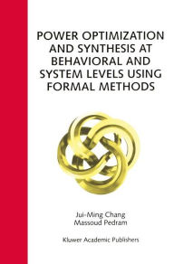 Title: Power Optimization and Synthesis at Behavioral and System Levels Using Formal Methods / Edition 1, Author: Jui-Ming Chang