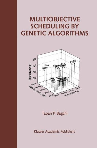 Multiobjective Scheduling by Genetic Algorithms / Edition 1