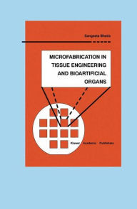 Title: Microfabrication in Tissue Engineering and Bioartificial Organs / Edition 1, Author: Sangeeta N. Bhatia