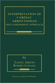 Title: Interpretation of Cardiac Arrhythmias: Self-Assessment Approach / Edition 1, Author: Zainul Abedin