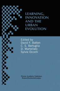 Title: Learning, Innovation and Urban Evolution / Edition 1, Author: David F. Batten