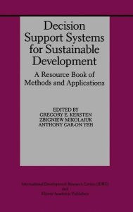 Title: Decision Support Systems for Sustainable Development: A Resource Book of Methods and Applications / Edition 1, Author: Gregory E. Kersten