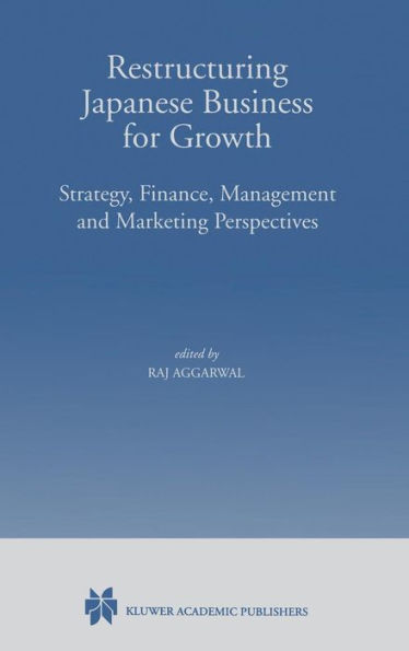 Restructuring Japanese Business for Growth: Strategy, Finance, Management and Marketing Perspective / Edition 1