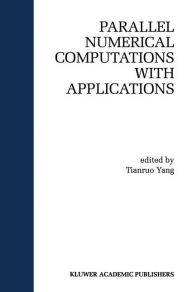Title: Parallel Numerical Computation with Applications / Edition 1, Author: Laurence Tianruo Yang
