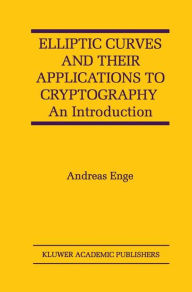 Title: Elliptic Curves and Their Applications to Cryptography: An Introduction / Edition 1, Author: Andreas Enge