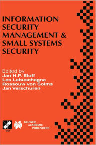 Title: Information Security Management & Small Systems Security: IFIP TC11 WG11.1/WG11.2 Seventh Annual Working Conference on Information Security Management & Small Systems Security September 30-October 1, 1999, Amsterdam, The Netherlands / Edition 1, Author: Jan H.P. Eloff