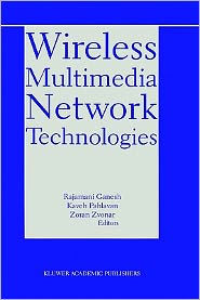 Title: Wireless Multimedia Network Technologies, Author: Rajamani Ganesh