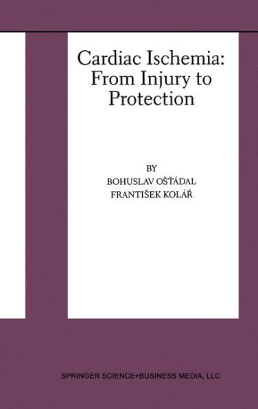 Cardiac Ischemia: From Injury to Protection / Edition 1