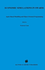 Title: Economic Simulations in Swarm: Agent-Based Modelling and Object Oriented Programming / Edition 1, Author: Francesco Luna