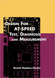 Title: Design for AT-Speed Test, Diagnosis and Measurement / Edition 1, Author: Benoit Nadeau-Dostie