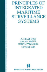 Title: Principles of Integrated Maritime Surveillance Systems / Edition 1, Author: A. Nejat Ince