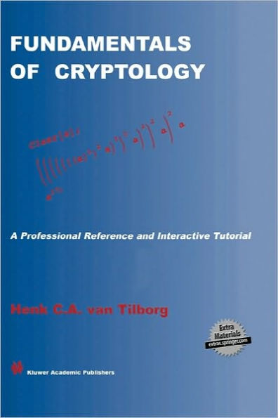 Fundamentals of Cryptology: A Professional Reference and Interactive Tutorial / Edition 1