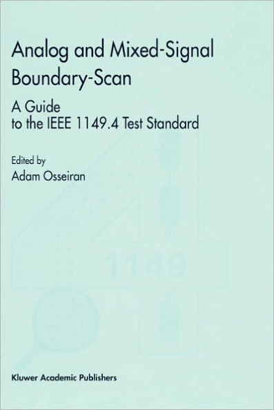 Analog and Mixed-Signal Boundary-Scan: A Guide to the IEEE 1149.4 Test Standard / Edition 1