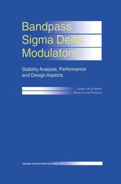 Bandpass Sigma Delta Modulators: Stability Analysis, Performance and Design Aspects / Edition 1