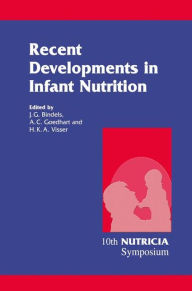 Title: Recent Developments in Infant Nutrition: Scheveningen, 29 November - 2 December 1995 / Edition 1, Author: J.G. Bindels