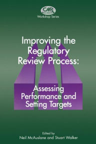Title: Improving the Regulatory Review Process: Assessing Performance and Setting Targets, Author: McAuslane