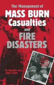 Title: The Management of Mass Burn Casualties and Fire Disasters: Proceedings of the First International Conference on Burns and Fire Disasters, Author: M. Masellis