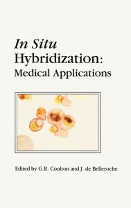 Title: In Situ Hybridization: Medical Applications / Edition 1, Author: G.R. Coulton