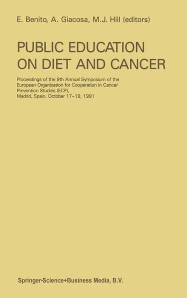 Public Education on Diet and Cancer: Proceedings of the 9th Annual Symposium of the European Organization for Cooperation in Cancer Prevention Studies (Ecp), Madrid, Spain, October 17-19, 1991