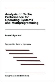 Title: Analysis of Cache Performance for Operating Systems and Multiprogramming / Edition 1, Author: Agarwal
