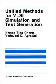 Title: Unified Methods for VLSI Simulation and Test Generation / Edition 1, Author: Kwang-Ting (Tim) Cheng