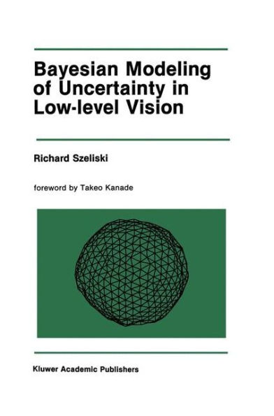Bayesian Modeling of Uncertainty in Low-Level Vision / Edition 1