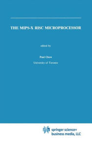 Title: The MIPS-X RISC Microprocessor / Edition 1, Author: Paul Chow