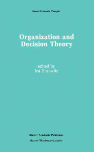 Title: Organization and Decision Theory / Edition 1, Author: Ira Horowitz