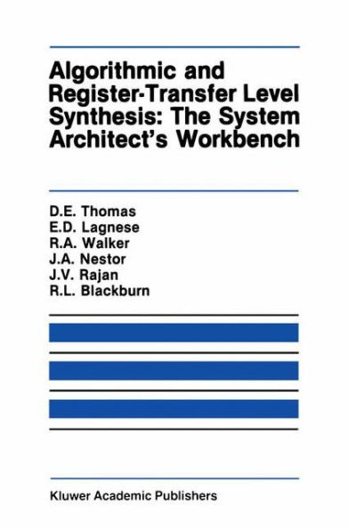 Algorithmic and Register-Transfer Level Synthesis: The System Architect's Workbench: The System Architect's Workbench / Edition 1