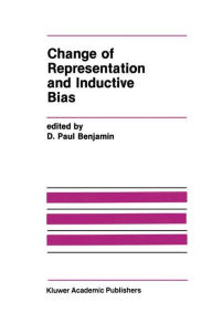 Title: Change of Representation and Inductive Bias / Edition 1, Author: D. Paul Benjamin