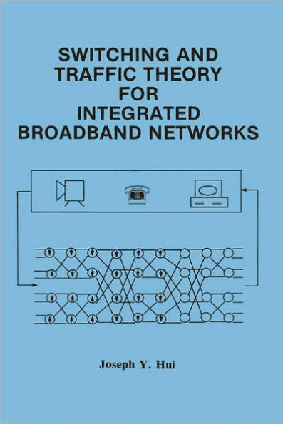 Switching and Traffic Theory for Integrated Broadband Networks / Edition 1