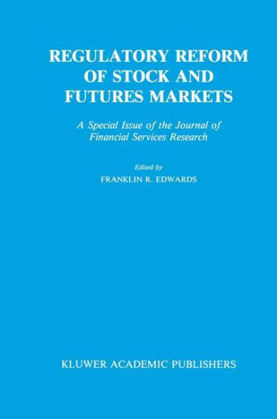 Regulatory Reform of Stock and Futures Markets: A Special Issue of the Journal of Financial Services Research / Edition 1