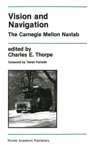 Title: Vision and Navigation: The Carnegie Mellon Navlab / Edition 1, Author: Charles E. Thorpe