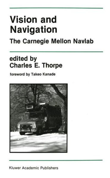 Vision and Navigation: The Carnegie Mellon Navlab / Edition 1