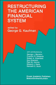 Title: Restructuring the American Financial System / Edition 1, Author: George G. Kaufman