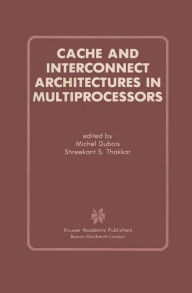 Title: Cache and Interconnect Architectures in Multiprocessors / Edition 1, Author: Michel Dubois