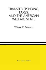 Title: Transfer Spending, Taxes, and the American Welfare State / Edition 1, Author: Wallace C. Peterson