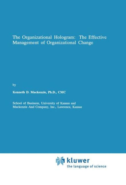 The Organizational Hologram: The Effective Management of Organizational Change / Edition 1